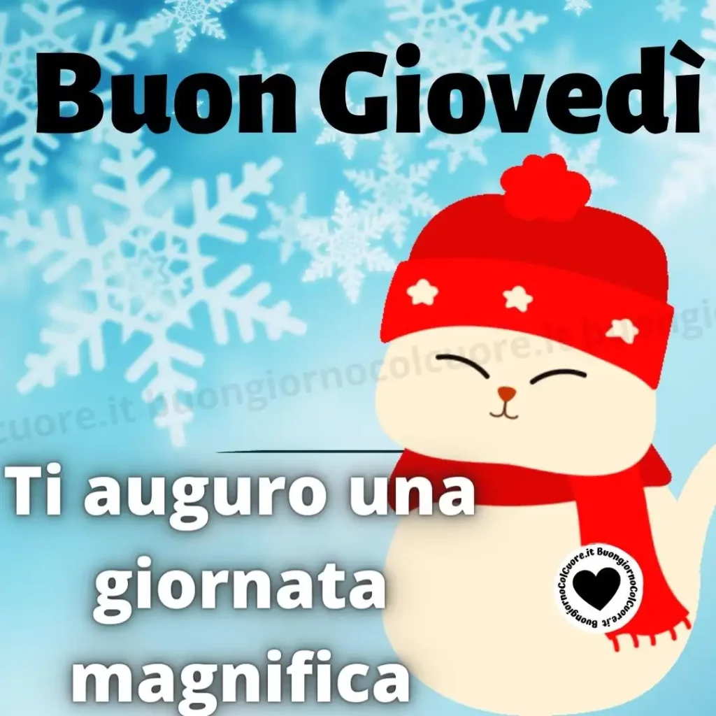 Ti auguro una giornata magnifica anche se col freddo! Buon Giovedì