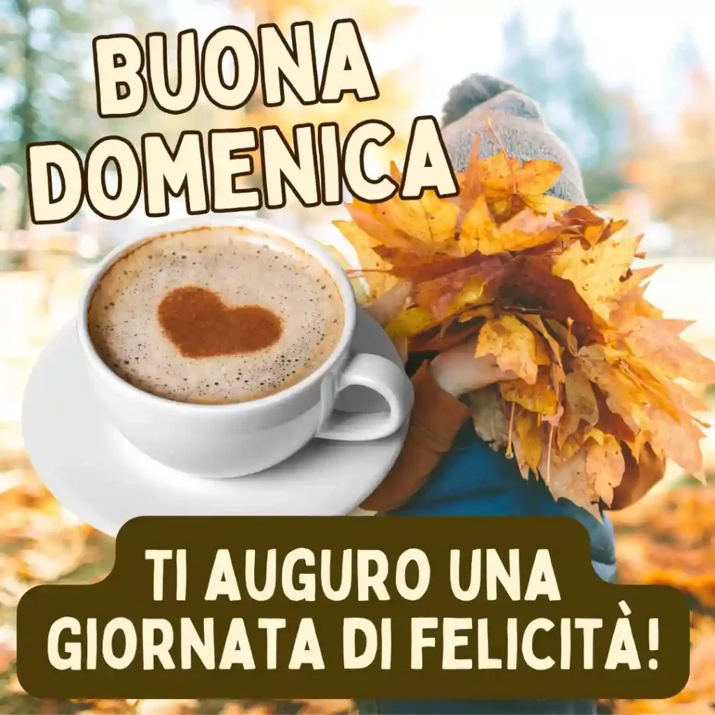 Ti auguro una giornata di Felicità! Buona Domenica!