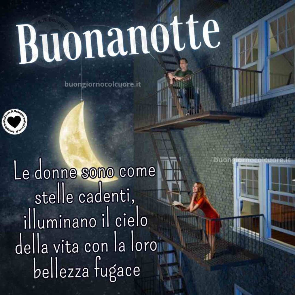 le donne sono come stelle cadenti buonanotte